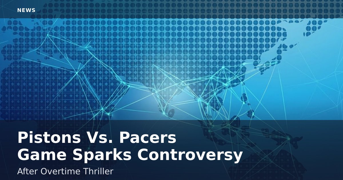 Pistons Vs. Pacers Game Sparks Controversy After Overtime Thriller