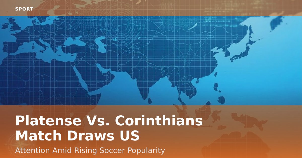 Platense Vs. Corinthians Match Draws US Attention Amid Rising Soccer Popularity