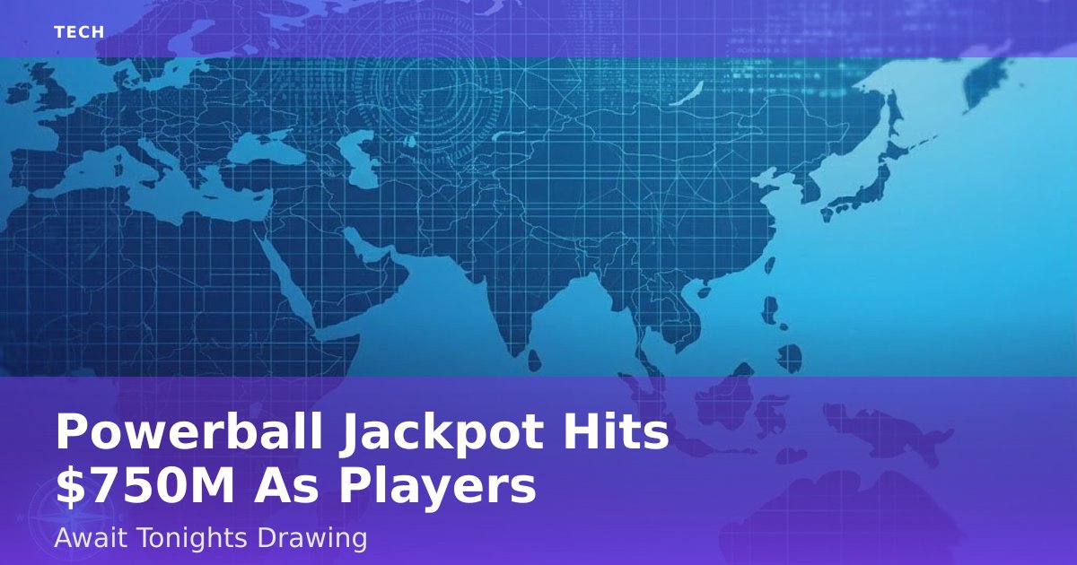 Powerball Jackpot Hits $750M As Players Await Tonight's Drawing