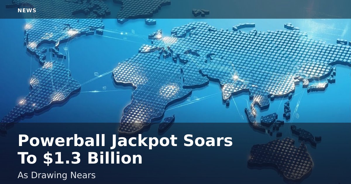 Powerball Jackpot Soars To $1.3 Billion As Drawing Nears