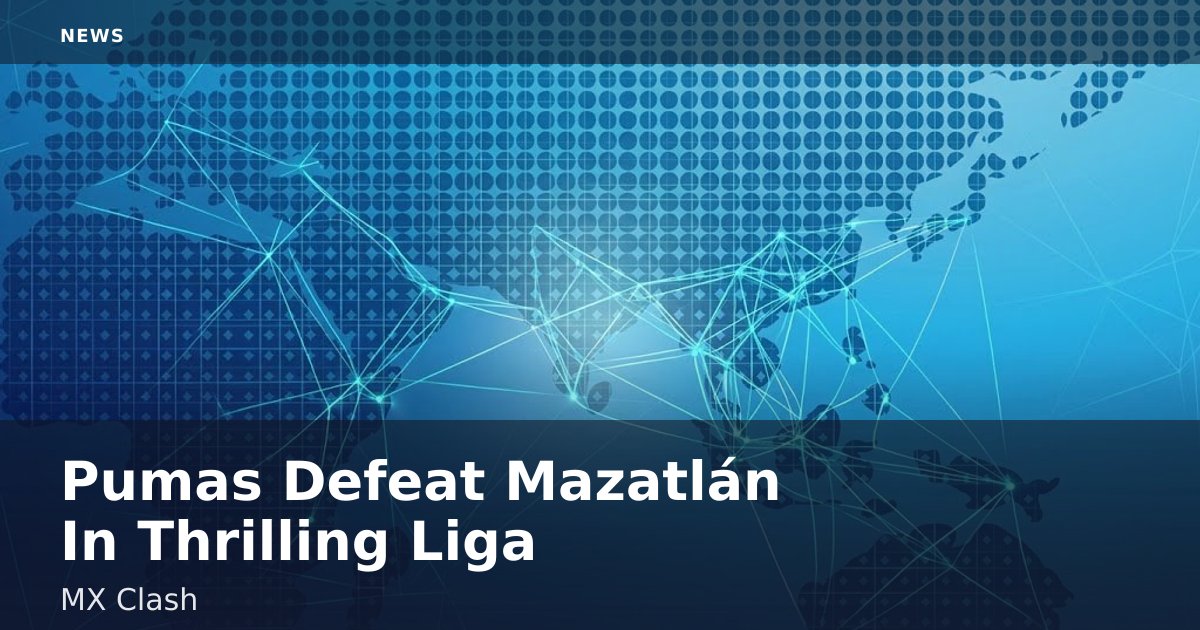 Pumas Defeat Mazatlán In Thrilling Liga MX Clash