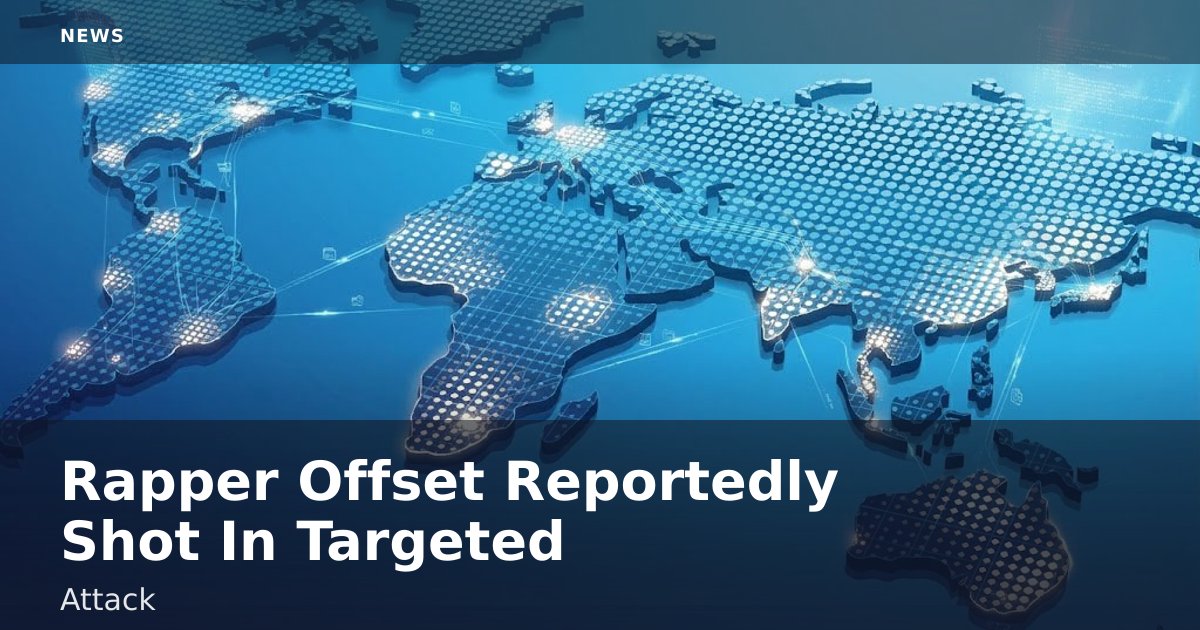 Rapper Offset Reportedly Shot In Targeted Attack