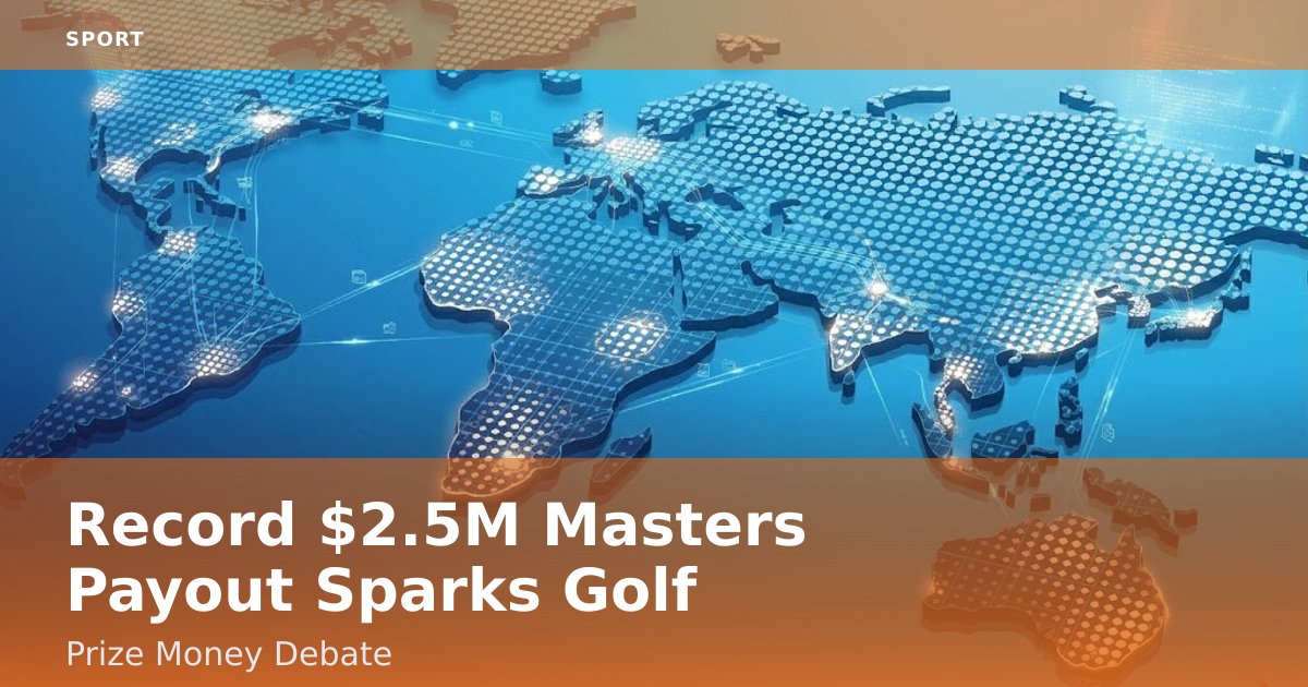 Record $2.5M Masters Payout Sparks Golf Prize Money Debate