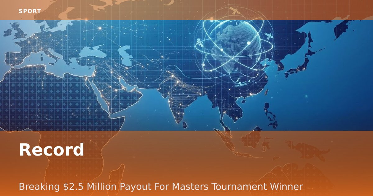 Record-Breaking $2.5 Million Payout For Masters Tournament Winner