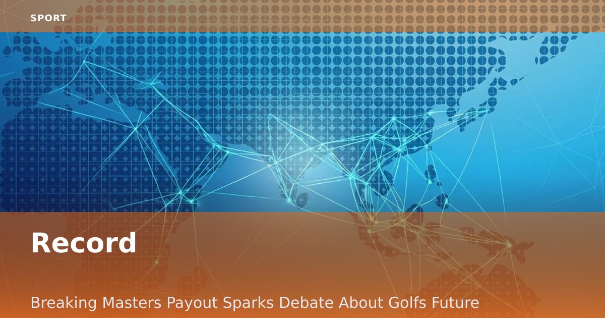 Record-Breaking Masters Payout Sparks Debate About Golf's Future
