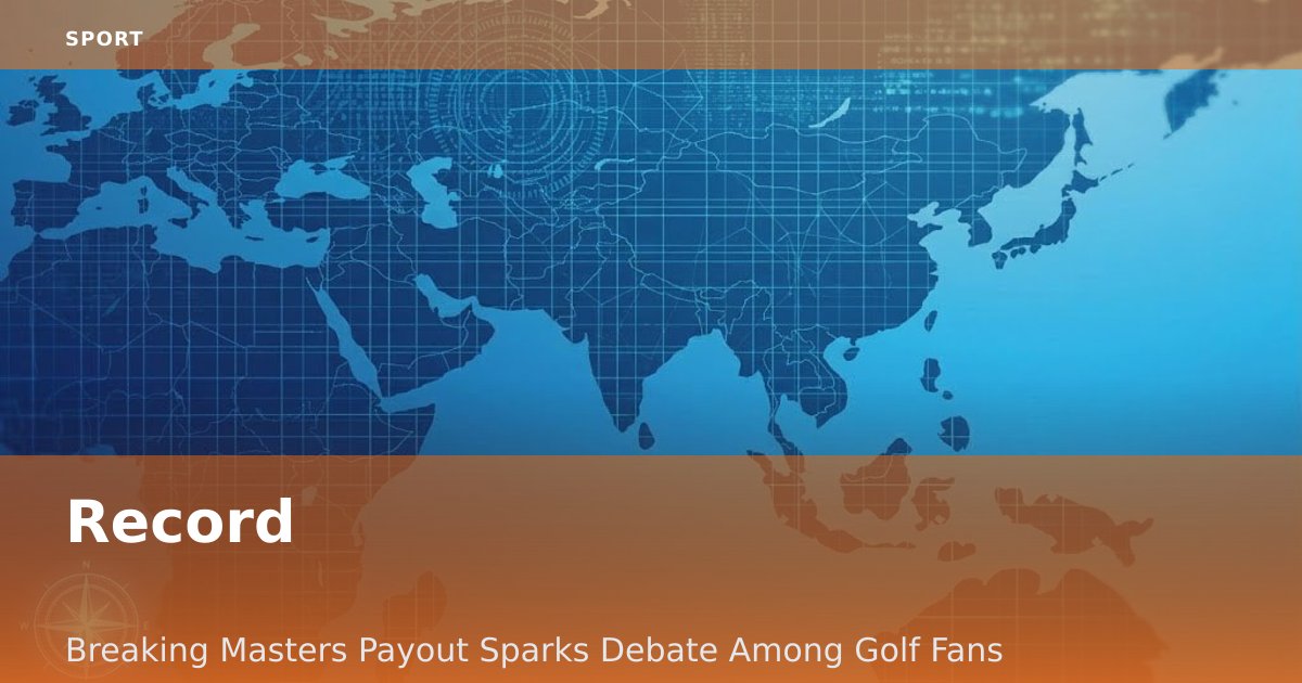 Record-Breaking Masters Payout Sparks Debate Among Golf Fans