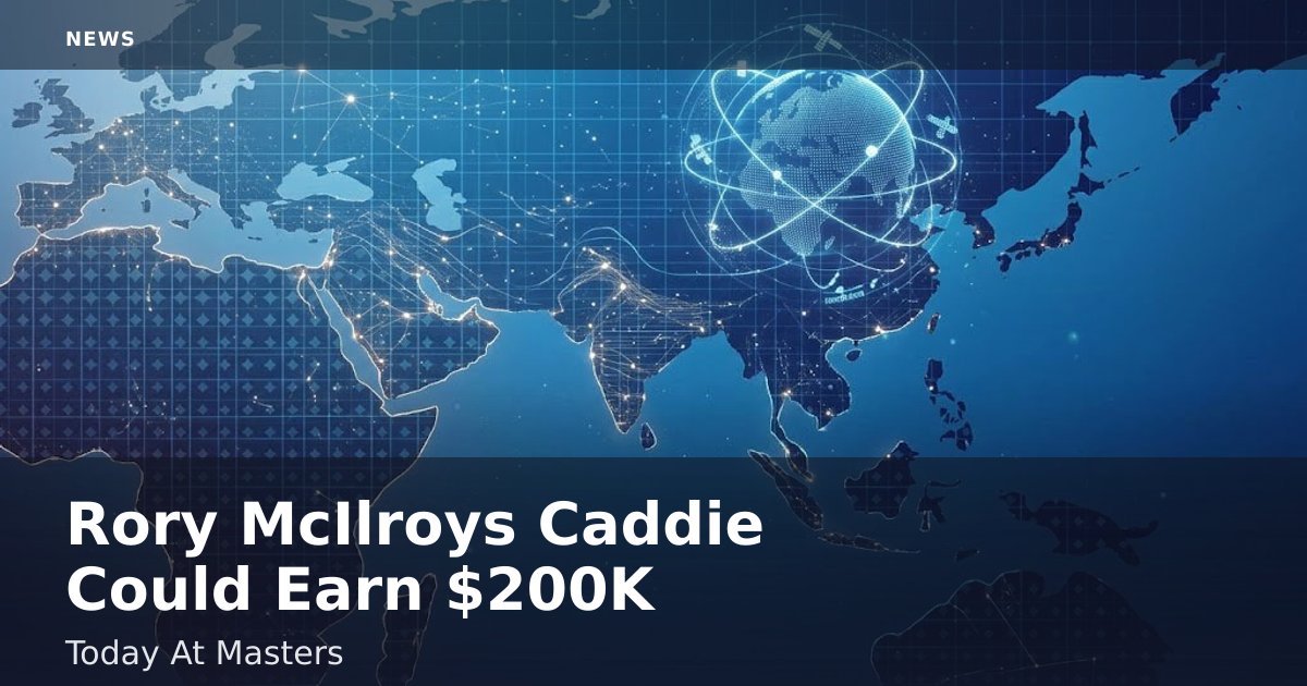 Rory McIlroy's Caddie Could Earn $200K Today At Masters