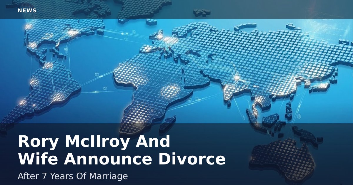 Rory McIlroy And Wife Announce Divorce After 7 Years Of Marriage