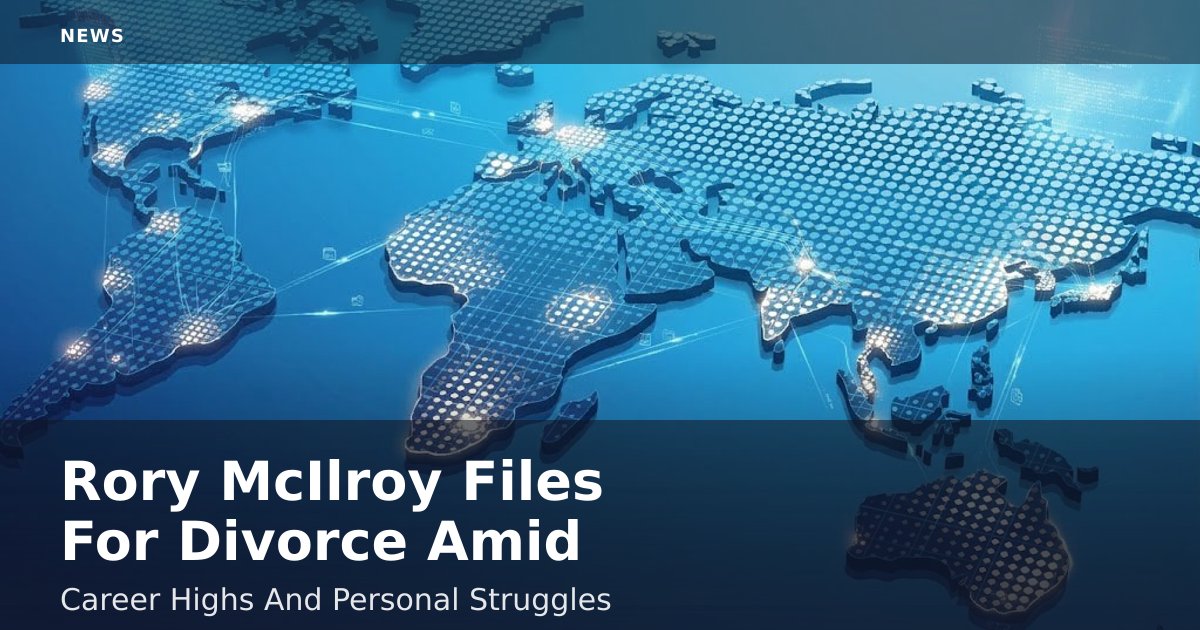 Rory McIlroy Files For Divorce Amid Career Highs And Personal Struggles