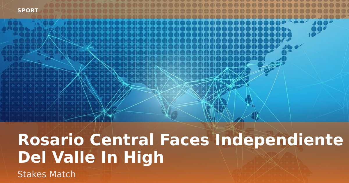 Rosario Central Faces Independiente Del Valle In High-Stakes Match