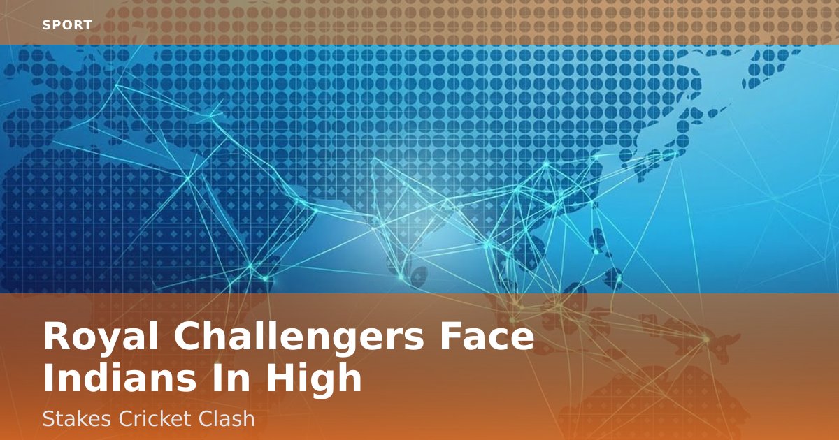 Royal Challengers Face Indians In High-Stakes Cricket Clash