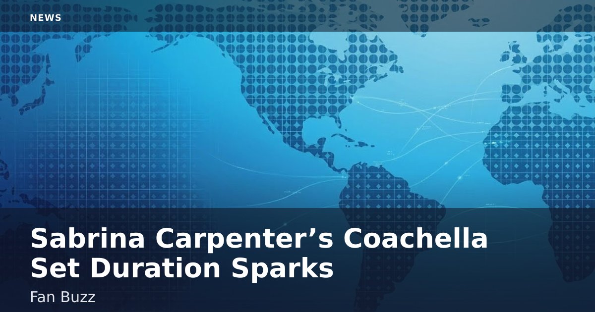 Sabrina Carpenter’s Coachella Set Duration Sparks Fan Buzz