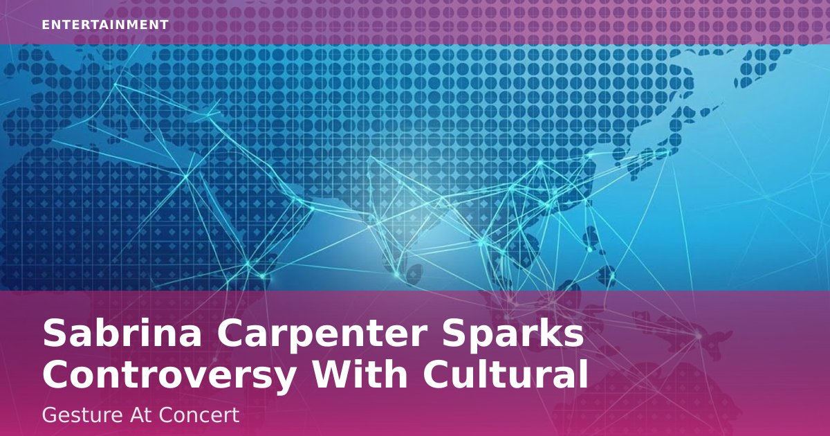 Sabrina Carpenter Sparks Controversy With Cultural Gesture At Concert