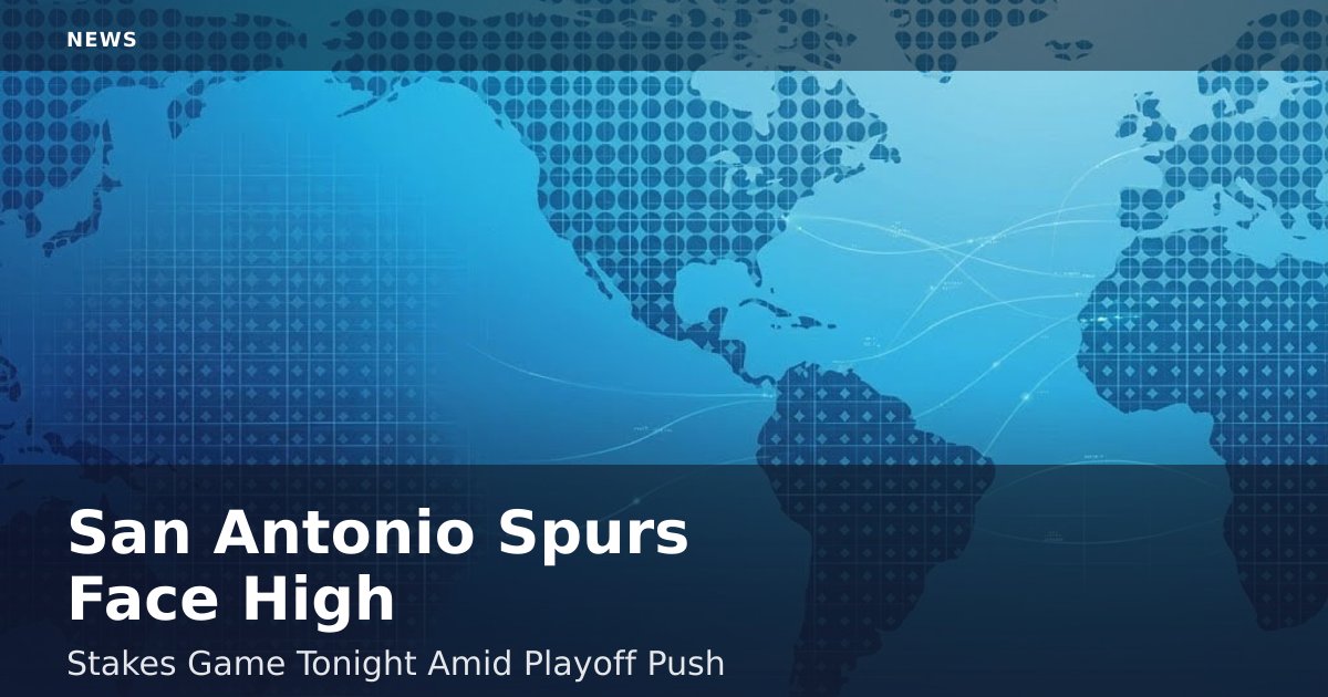 San Antonio Spurs Face High-Stakes Game Tonight Amid Playoff Push