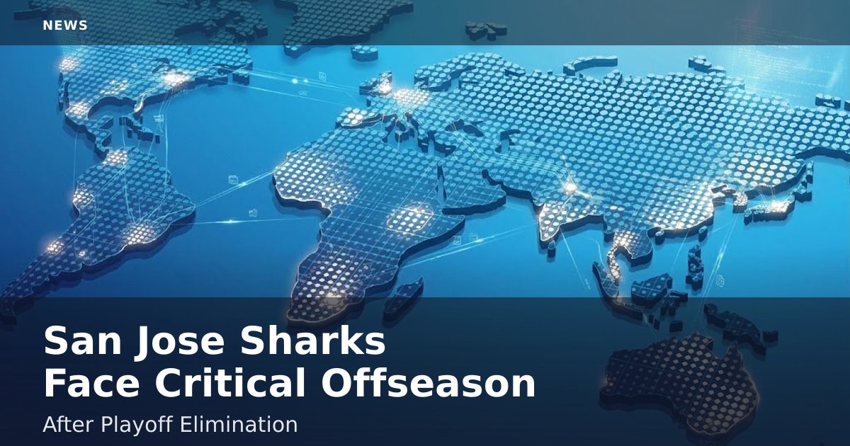 San Jose Sharks Face Critical Offseason After Playoff Elimination