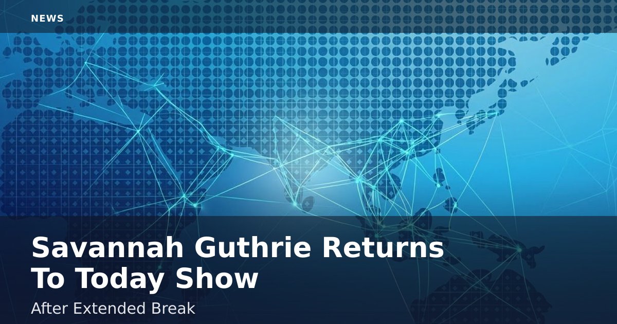 Savannah Guthrie Returns To 'Today' Show After Extended Break