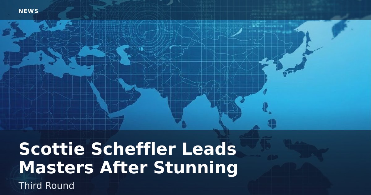 Scottie Scheffler Leads Masters After Stunning Third Round