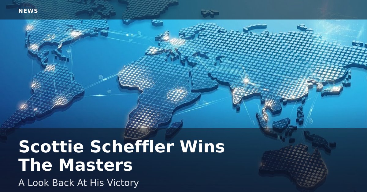 Scottie Scheffler Wins The Masters: A Look Back At His Victory
