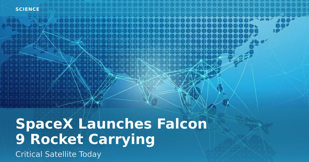 SpaceX Launches Falcon 9 Rocket Carrying Critical Satellite Today
