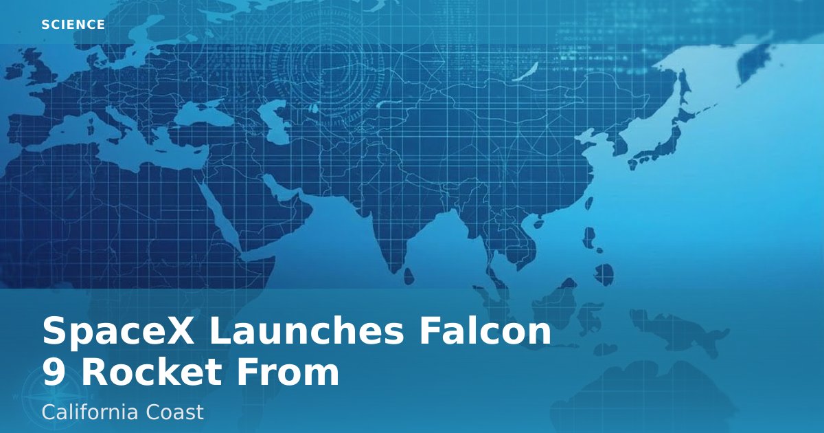 SpaceX Launches Falcon 9 Rocket From California Coast