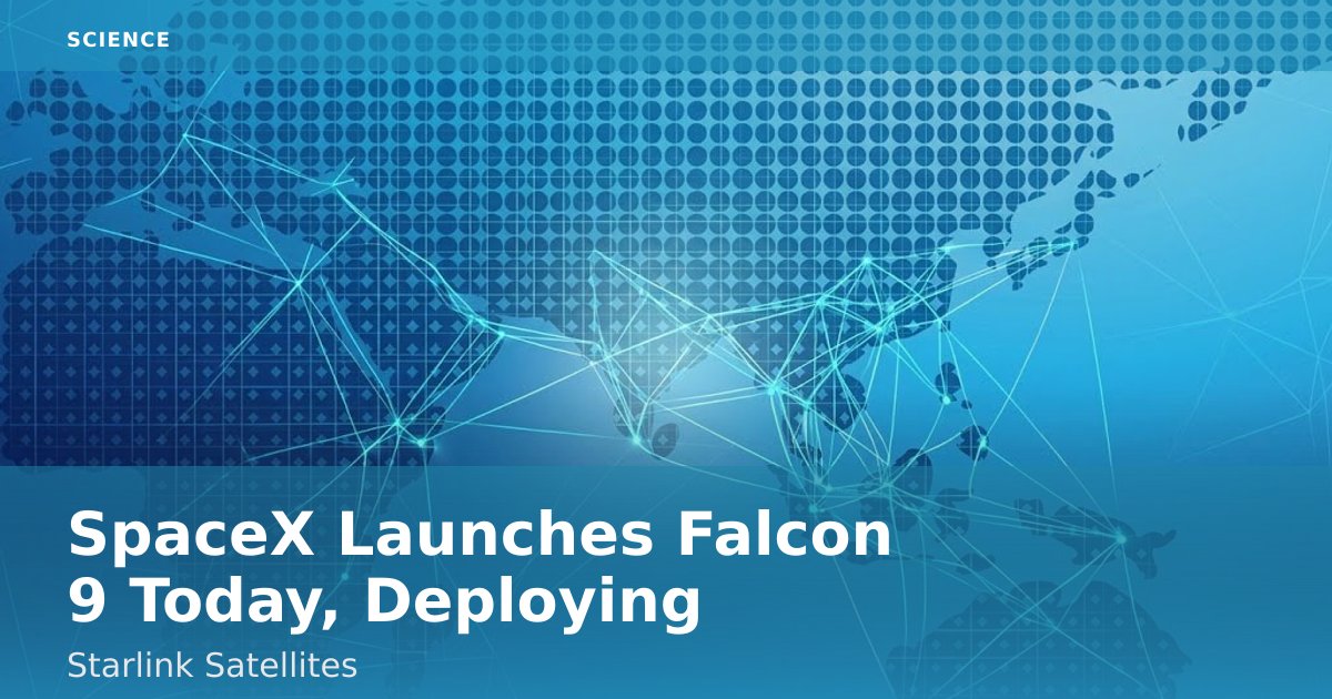 SpaceX Launches Falcon 9 Today, Deploying Starlink Satellites