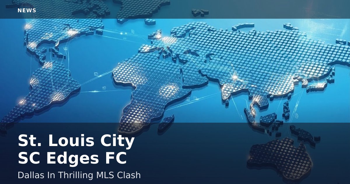 St. Louis City SC Edges FC Dallas In Thrilling MLS Clash