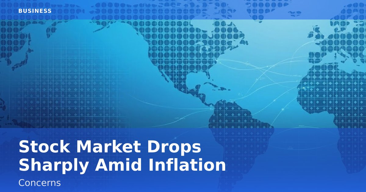 Stock Market Drops Sharply Amid Inflation Concerns