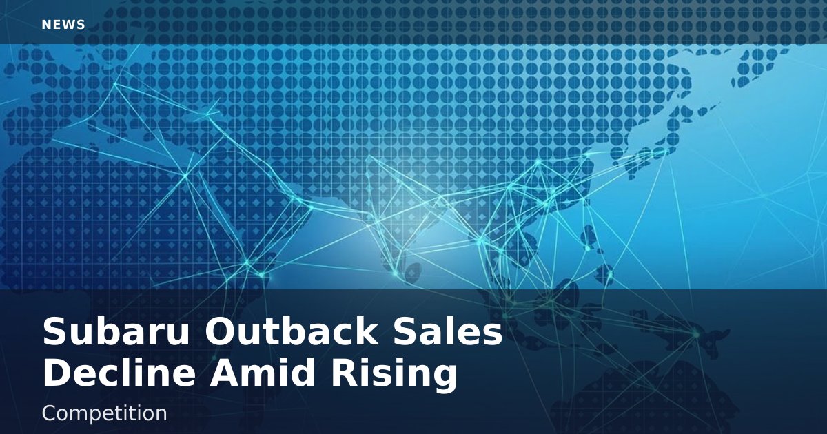 Subaru Outback Sales Decline Amid Rising Competition