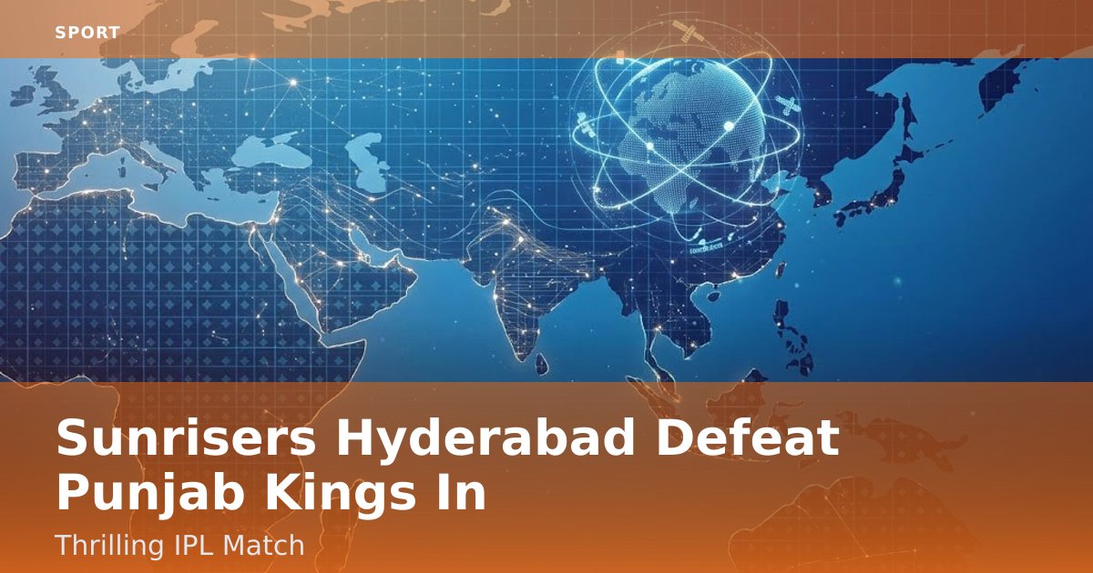 Sunrisers Hyderabad Defeat Punjab Kings In Thrilling IPL Match