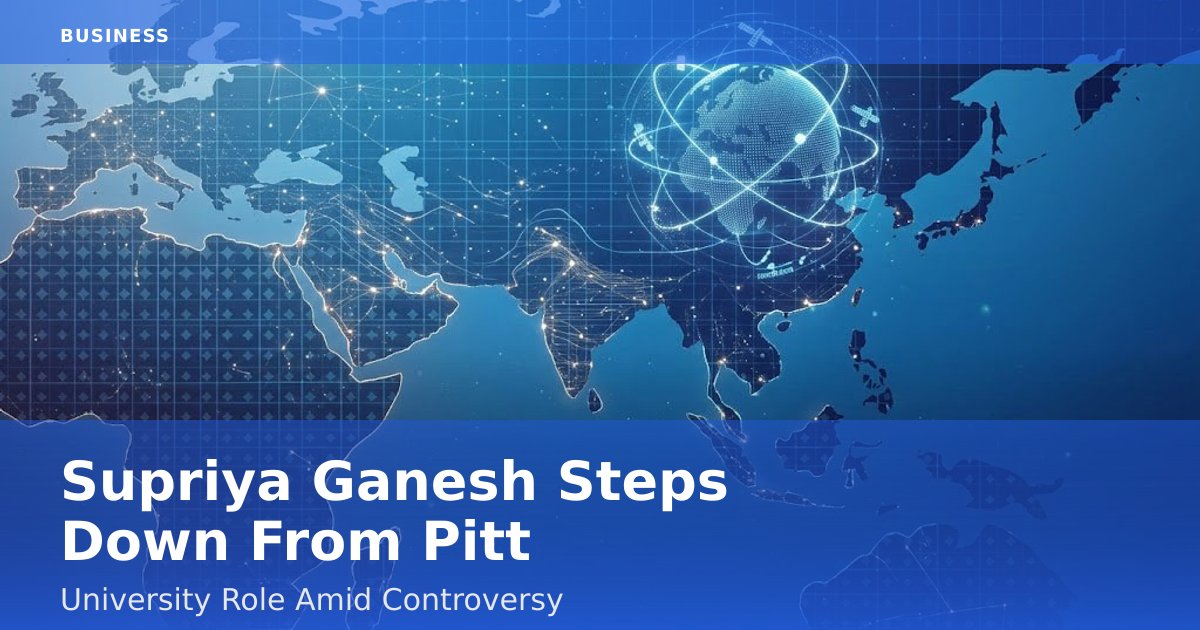 Supriya Ganesh Steps Down From Pitt University Role Amid Controversy