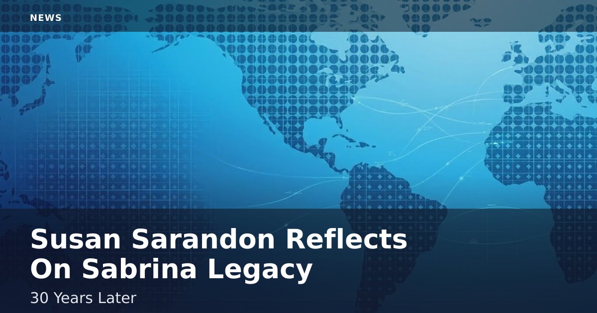 Susan Sarandon Reflects On 'Sabrina' Legacy 30 Years Later