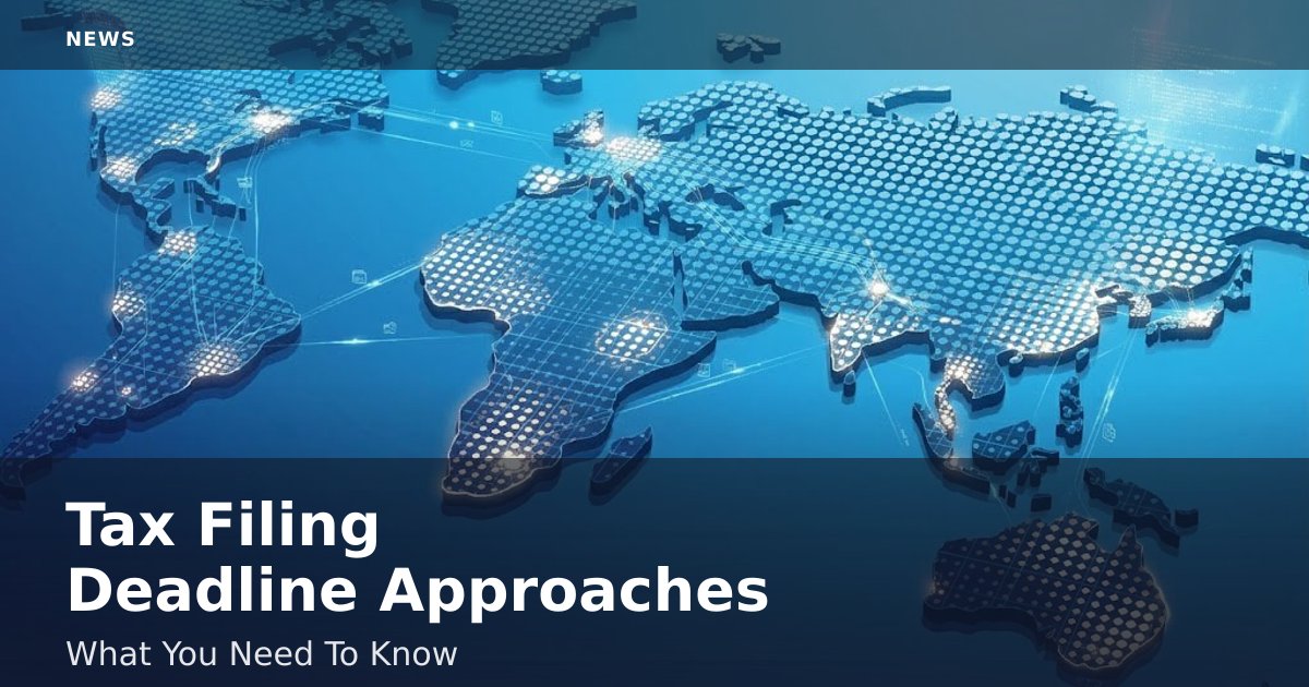 Tax Filing Deadline Approaches: What You Need To Know