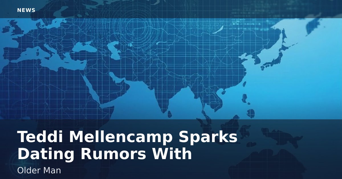 Teddi Mellencamp Sparks Dating Rumors With Older Man