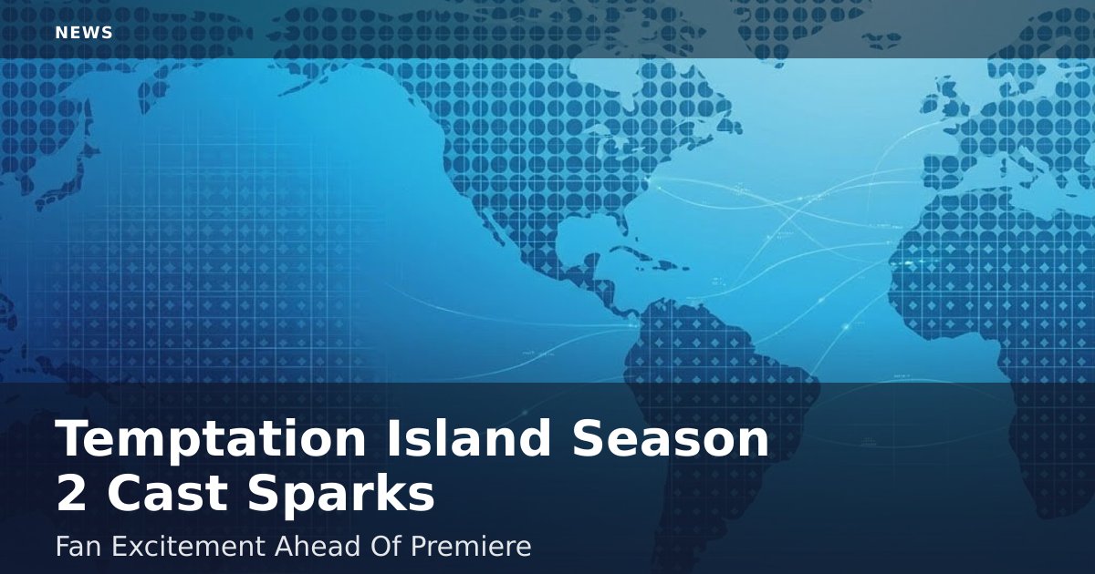 Temptation Island Season 2 Cast Sparks Fan Excitement Ahead Of Premiere