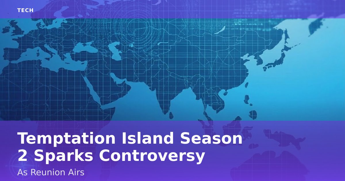 Temptation Island Season 2 Sparks Controversy As Reunion Airs
