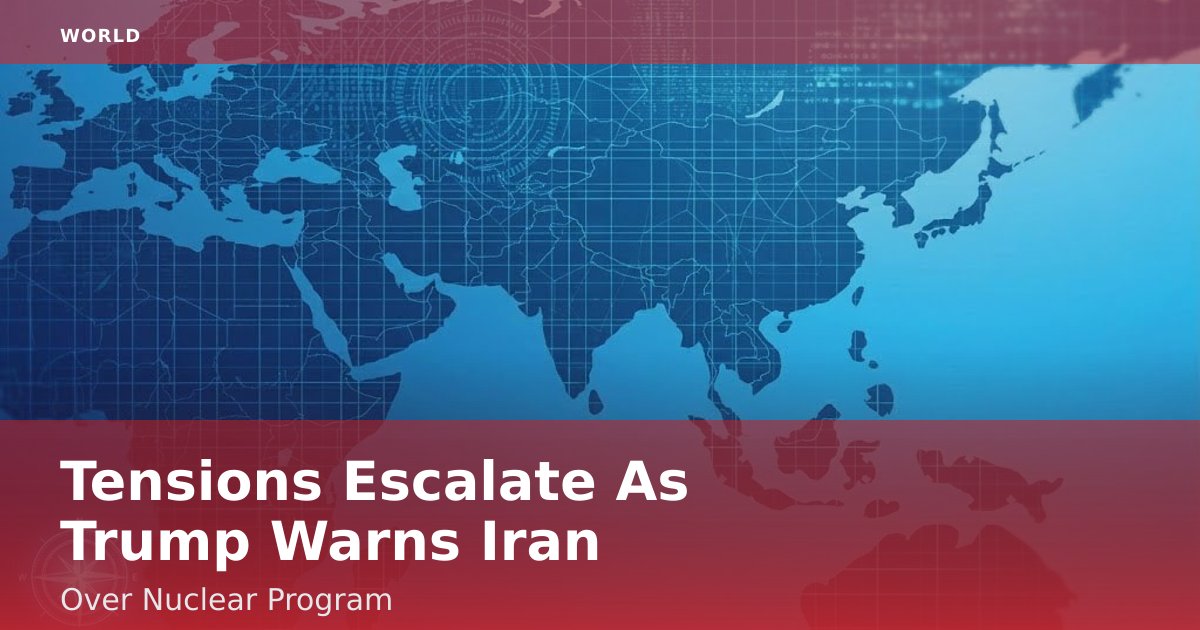 Tensions Escalate As Trump Warns Iran Over Nuclear Program