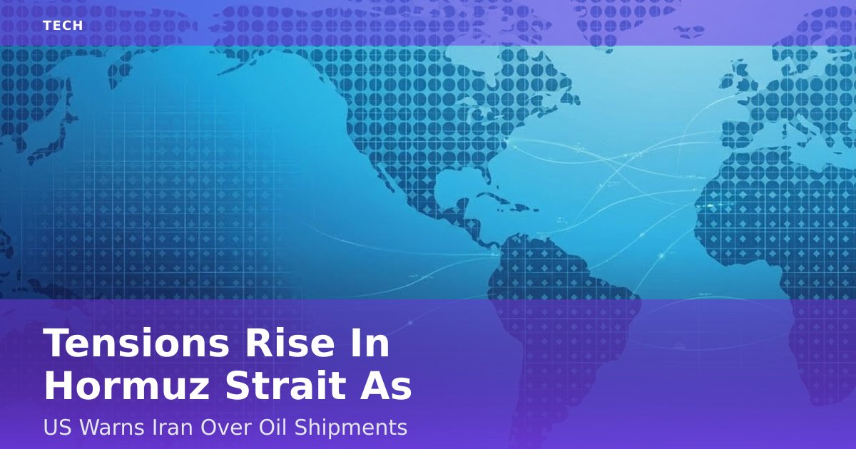 Tensions Rise In Hormuz Strait As US Warns Iran Over Oil Shipments
