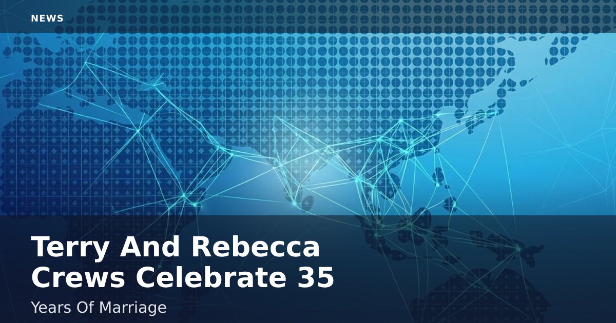 Terry And Rebecca Crews Celebrate 35 Years Of Marriage