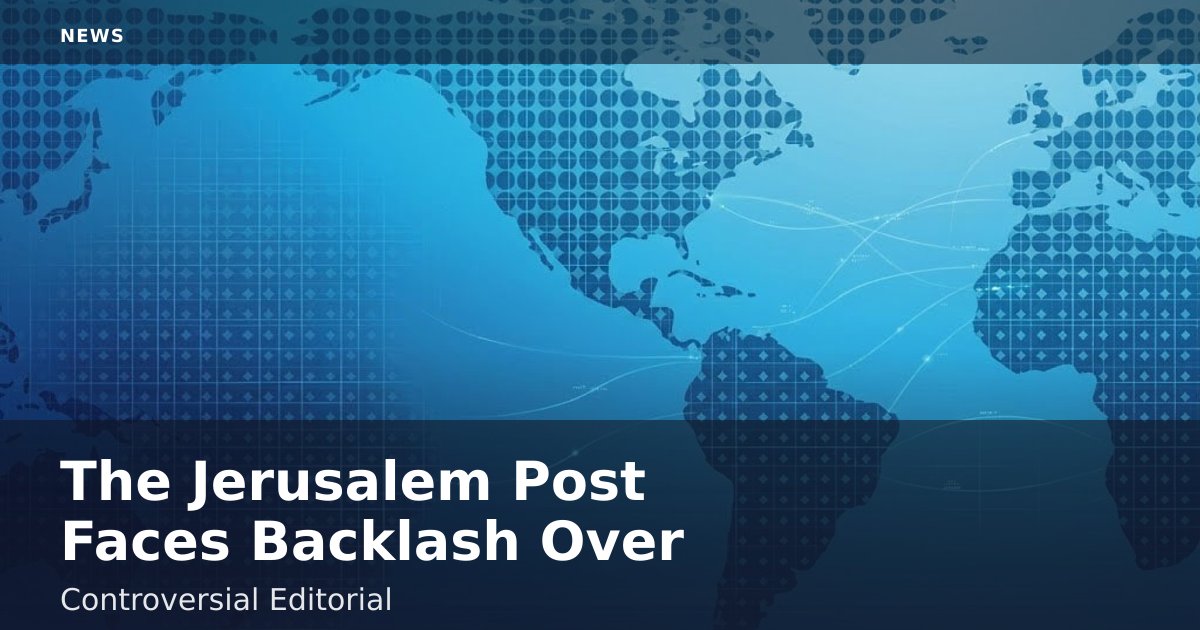 The Jerusalem Post Faces Backlash Over Controversial Editorial