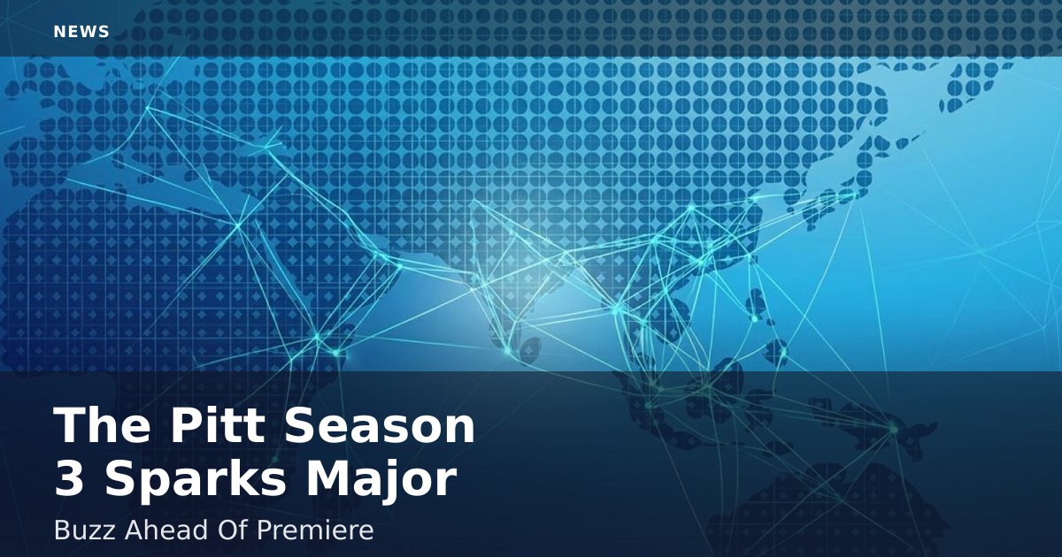 The Pitt Season 3 Sparks Major Buzz Ahead Of Premiere