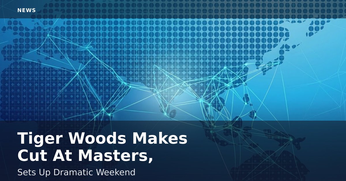 Tiger Woods Makes Cut At Masters, Sets Up Dramatic Weekend