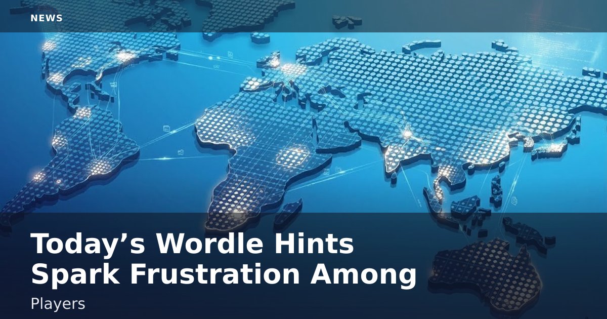 Today’s Wordle Hints Spark Frustration Among Players