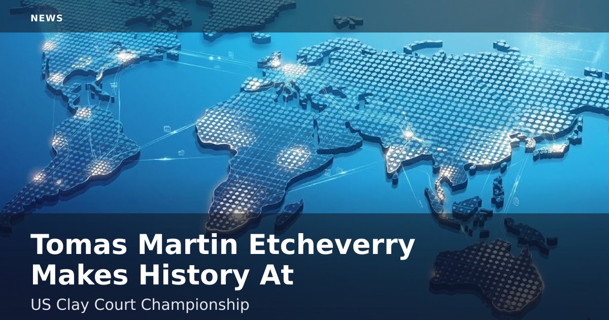 Tomas Martin Etcheverry Makes History At US Clay Court Championship