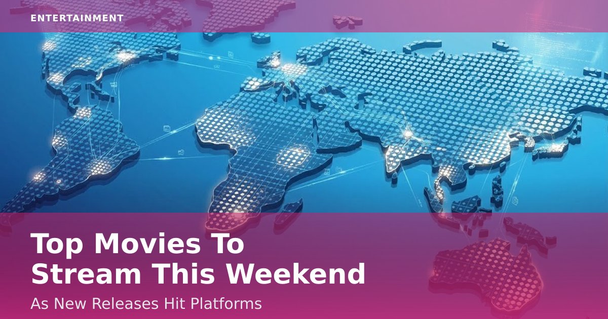 Top Movies To Stream This Weekend As New Releases Hit Platforms