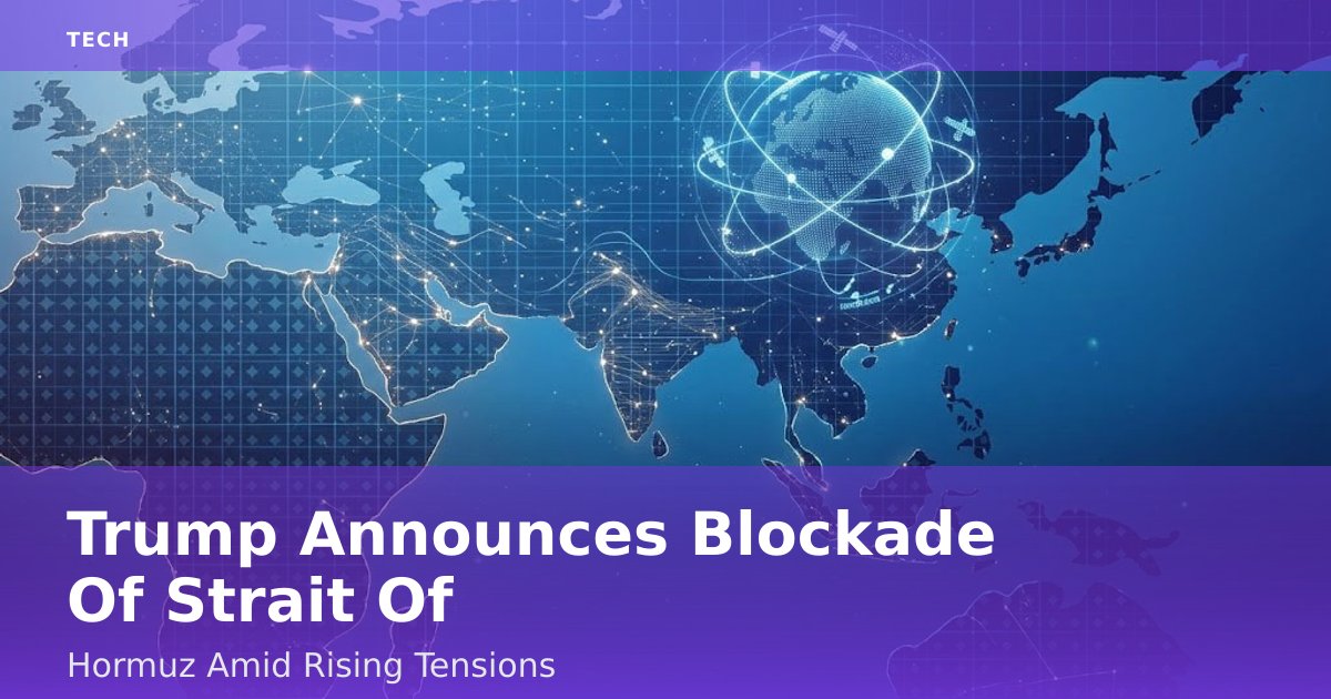 Trump Announces Blockade Of Strait Of Hormuz Amid Rising Tensions