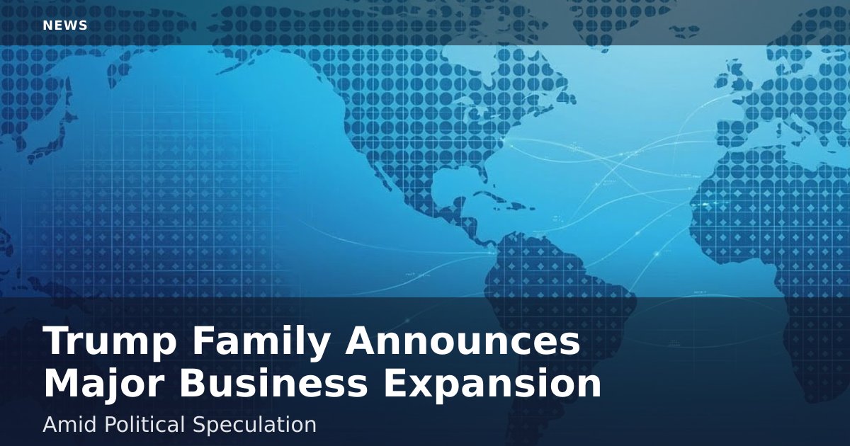 Trump Family Announces Major Business Expansion Amid Political Speculation