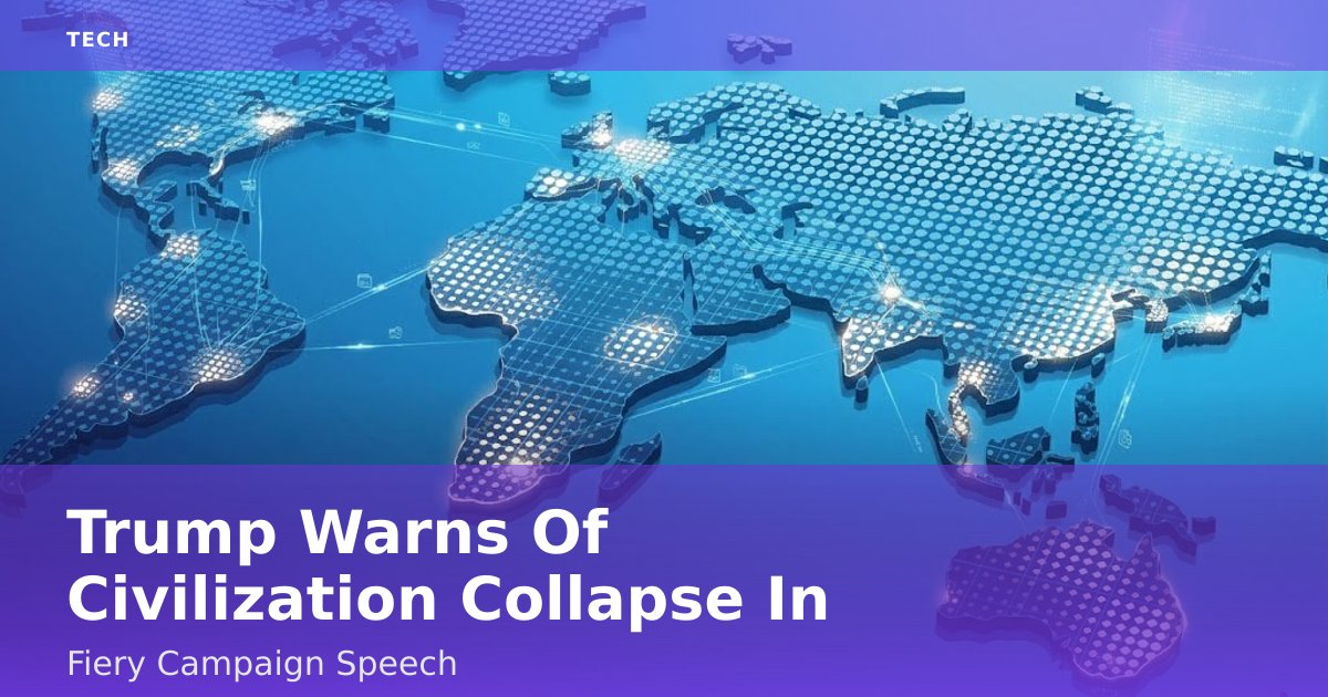 Trump Warns Of Civilization Collapse In Fiery Campaign Speech