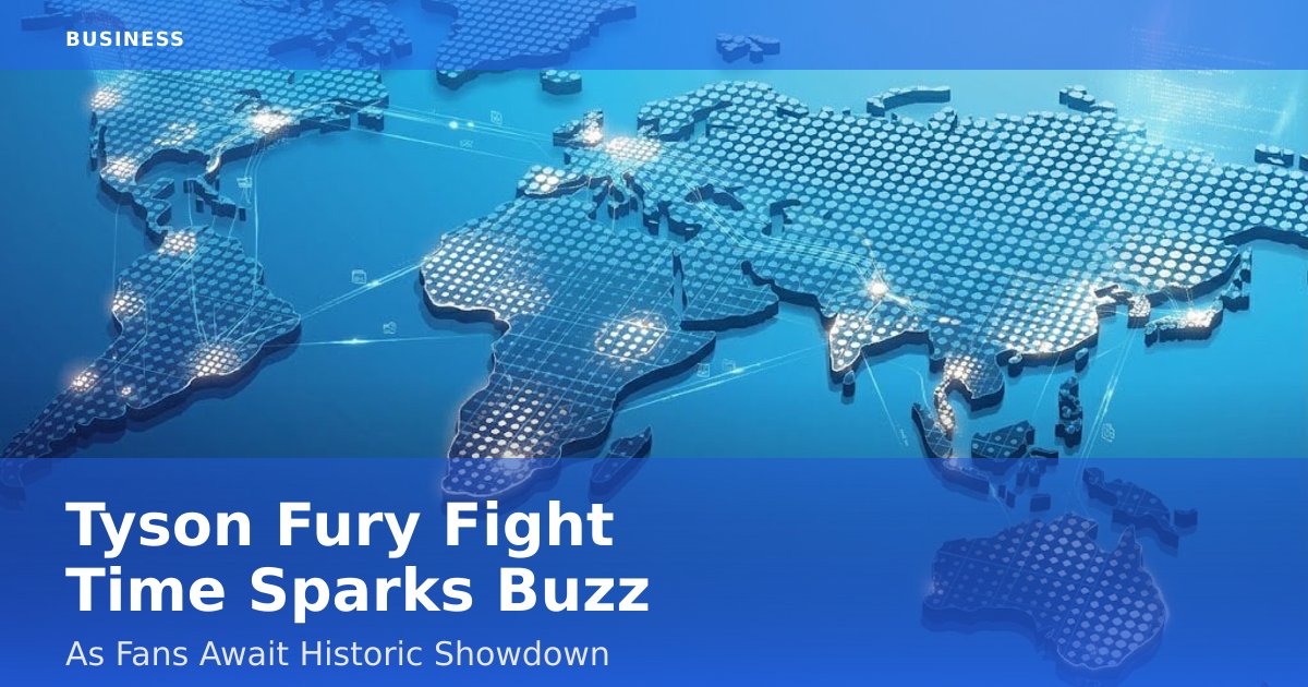 Tyson Fury Fight Time Sparks Buzz As Fans Await Historic Showdown