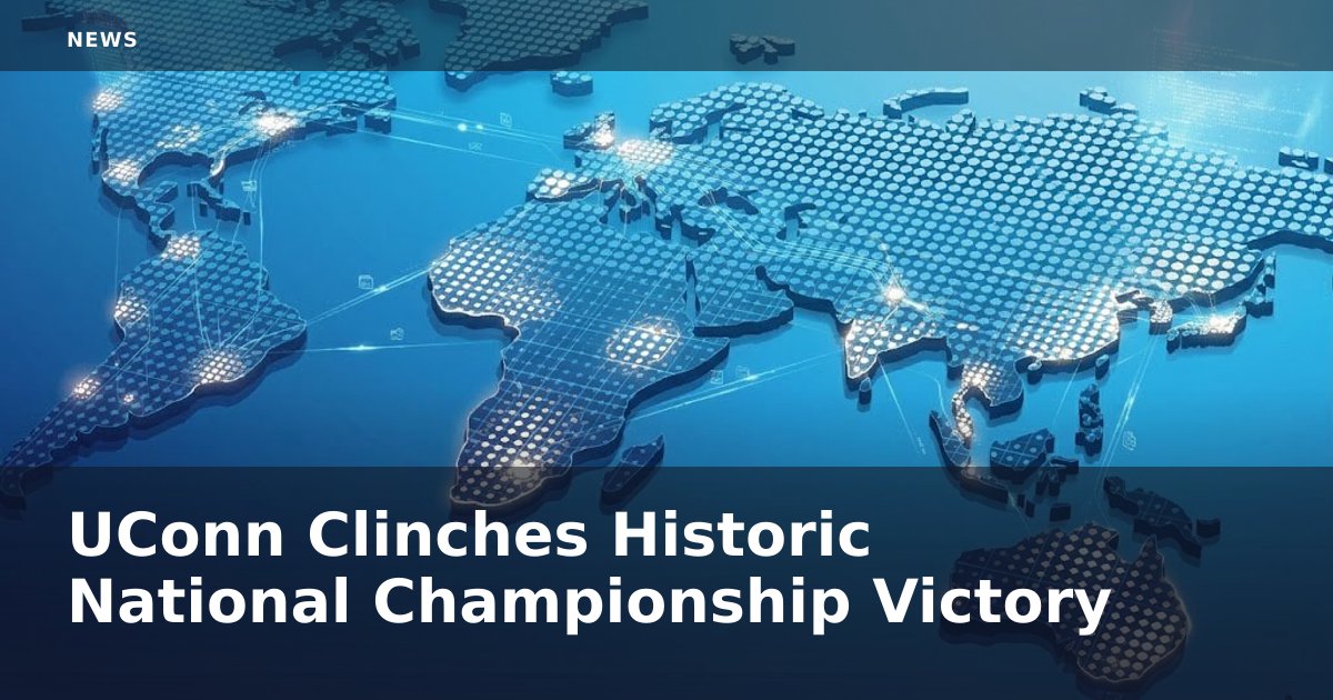 UConn Clinches Historic National Championship Victory