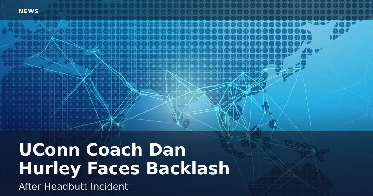 UConn Coach Dan Hurley Faces Backlash After Headbutt Incident